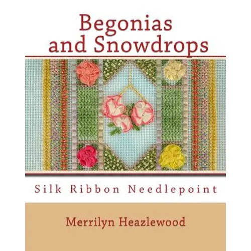 Begonias and Snowdrops Silk Ribbon Needlepoint book by Merrilyn B. Heazlewood