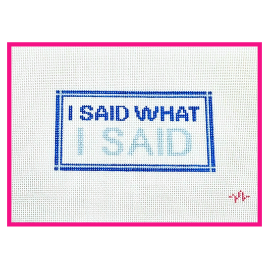 I Said What I Said hand-painted needlepoint canvas by Code Thread on 13 mesh