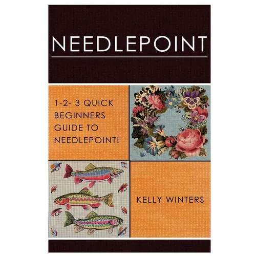 Needlepoint 1-2-3 Quick Beginner's Guide to Needlepoint by Kelly Winters